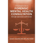 Practical Guide to Forensic Mental Health Consultation through Aphorisms and Caveats