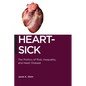 Heart-Sick: The Politics of Risk, Inequality, and Heart Disease
