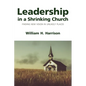 Leadership in a Shrinking Church: Finding New Vision in Unlikely Places