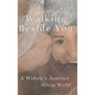Walking Beside You, A widow's journey