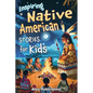 Inspiring Native American Stories for Kids: Captivating Tales of Tradition, Wisdom, and Resilience to Nurture Cultural Appreciation and Empathy