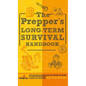 The Prepper's Long Term Survival Handbook: Step-By-Step Guide for Off-Grid Shelter, Self Sufficient Food, and More To Survive Anywhere, During ANY Dis