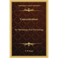 Concentration: Its Mentology And Psychology