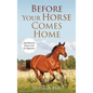 Before Your Horse Comes Home: Introductory Horse Care for Beginners