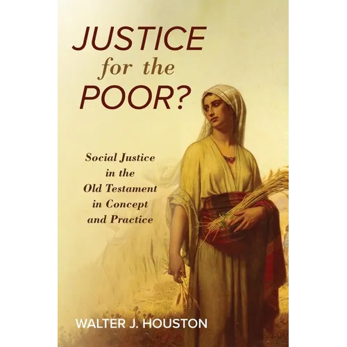 Justice for the Poor?: Social Justice in the Old Testament in Concept and Practice