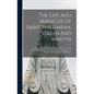 The Life And Miracles Of Saint Philomena, Virgin And Martyr: Whose Sacred Body Was Lately Discovered In The Catacombs At Rome, And From Thence Transfe