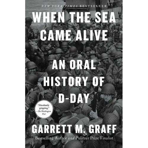 When the Sea Came Alive: An Oral History of D-Day