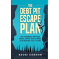 The Debt Pit Escape Plan: Get Creditors Off Your Back, Climb Out of Debt and Rebuild Your Credit