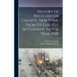 History of Westchester County, New York, From its Earliest Settlement to the Year 1900