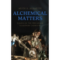 Alchemical Matters: Essays on the Precursor to Modern Chemistry