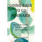 Going Back to Go Forward