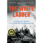 The White Ladder: Triumph and Tragedy at the Dawn of Mountaineering