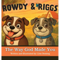 Rowdy & Riggs: The Way God Made You