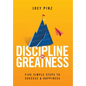 Discipline for Greatness: Five Simple Steps to Success and Happiness