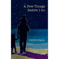 A Few Things Before I Go