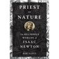 Priest of Nature: The Religious Worlds of Isaac Newton