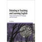 Debating in Teaching and Learning English: Theory and Practice for Pedagogy and Curriculum