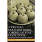 National Cookery Book: America's First Cook Book - Compiled from Original Receipts