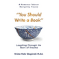 You Should Write a Book: Laughing Through the Tears of Trauma