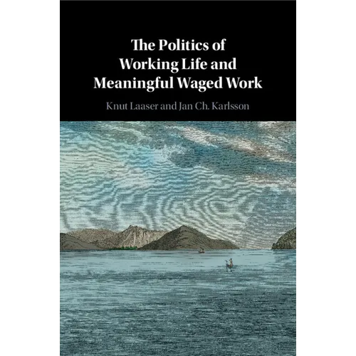 The Politics of Working Life and Meaningful Waged Work