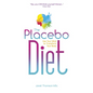 The Placebo Diet: Use Your Mind to Transform Your Body