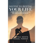 Define to Refine Your Life: A Journey to Refine Yourself into the Best and Most Unique Version of Your Own Self.