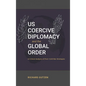 US Coercive Diplomacy and the Global Order: A Critical Analysis of Post-Cold War Strategies