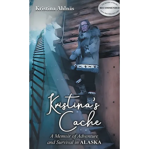 Kristina's Cache: A Memoir of Adventure and Survival in Alaska