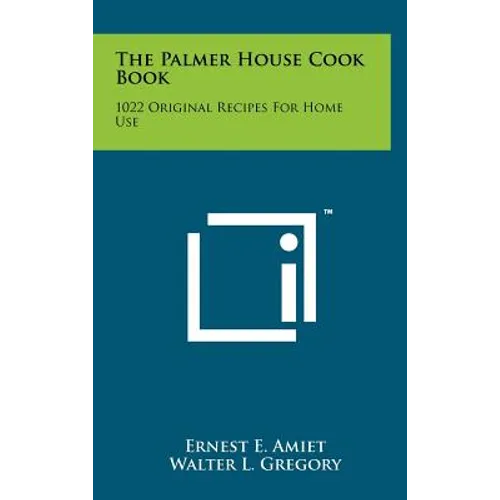 The Palmer House Cook Book: 1022 Original Recipes For Home Use