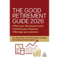 The Good Retirement Guide 2026: Manage Your Pension, Control Your Finances, Plan Your Life Beyond Work