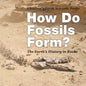How Do Fossils Form? The Earth's History in Rocks Children's Earth Sciences Books