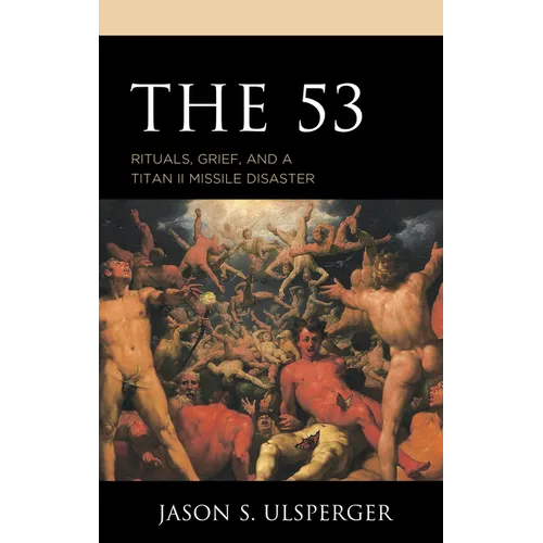 The 53: Rituals, Grief, and a Titan II Missile Disaster