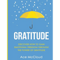Gratitude: Discover How To Gain Emotional Freedom Through The Power Of Gratitude