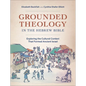 Grounded Theology in the Hebrew Bible: Exploring the Cultural Context That Formed Ancient Israel