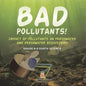Bad Pollutants! Impact of Pollutants on Freshwater and Freshwater Ecosystems Grade 6-8 Earth Science