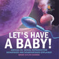 Let's Have a Baby! Asexual vs. Sexual Reproduction Advantages and Disadvantages Explained Grade 6-8 Life Science