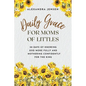 Daily Grace for Moms of Littles: 50 Days of Knowing God More Fully and Mothering Confidently for the King