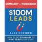 $100M Leads Summary & Workbook: How to Get Strangers To Want To Buy Your Stuff