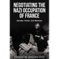 Negotiating the Nazi Occupation of France: Gender, Power, and Memory