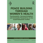 Peace Building Through Women's Health: Psychoanalytic, Sociopsychological, and Community Perspectives on the Israeli-Palestinian Conflict
