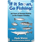 If It Snows, Go Fishing!: 60 Years of Stream Fishing in the Copper Country