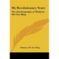 My Revolutionary Years: The Autobiography of Madame Wei Tao Ming
