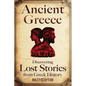Ancient Greece: Discovering Lost Stories from Greek History