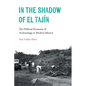 In the Shadow of El Tajín: The Political Economy of Archaeology in Modern Mexico