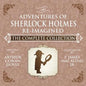 The Adventures of Sherlock Holmes - Re-Imagined - The Complete Collection