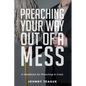 Preaching Your Way Out of a Mess: A Handbook for Preaching in a Crisis