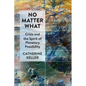 No Matter What: Crisis and the Spirit of Planetary Possibility