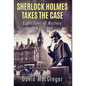 Sherlock Holmes Takes The Case: Eight Tales of Mystery and Intrigue