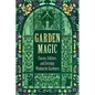 Garden Magic: Charms, Folklore, and Ancient Wisdom