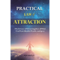 Practical Law of Attraction: The Science of Attracting More of What You Want (Health, Wealth, and Love)
